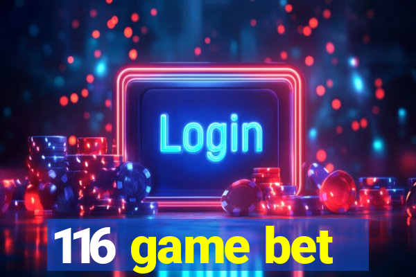 116 game bet